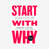 Start with Why: How Great Leaders Inspire Everyone to Take Action