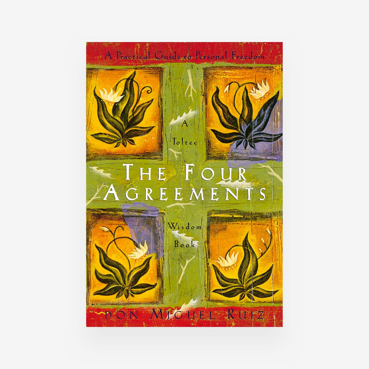 The Four Agreements: A Practical Guide to Personal Freedom 