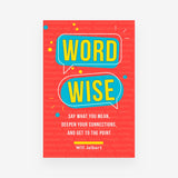 Word Wise: Say What You Mean, Deepen Your Connections, and Get to the Point