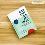 Get Out of My Head: Inspiration for Overthinkers in an Anxious World