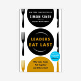 Leaders Eat Last: Why Some Teams Pull Together and Others Don't