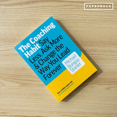 The Coaching Habit: Say Less, Ask More & Change the Way You Lead Forever