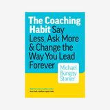 The Coaching Habit: Say Less, Ask More & Change the Way You Lead Forever