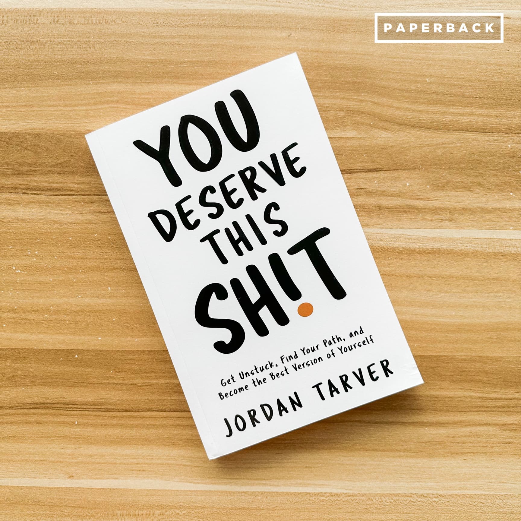 You Deserve This Sh!t: Get Unstuck, Find Your Path, and Become the