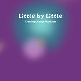 Little by Little: Creating Change That Lasts