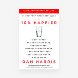 10% Happier: How I Tamed the Voice in My Head, Reduced Stress Without Losing My Edge, and Found Self-Help That Actually Works--A True Story