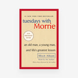 Tuesdays with Morrie: An Old Man, a Young Man, and Life's Greatest Lesson