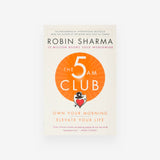 5 AM Club, The: Own Your Morning. Elevate Your Life.